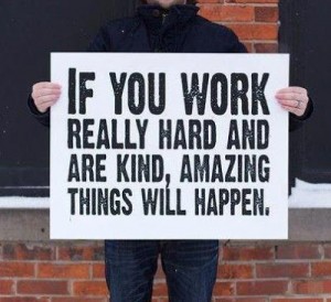 WOrk Hard and Be Kind